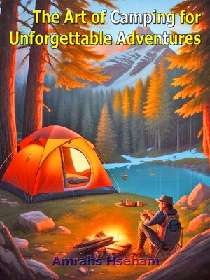 cover image of The Art of Camping for Unforgettable Adventures